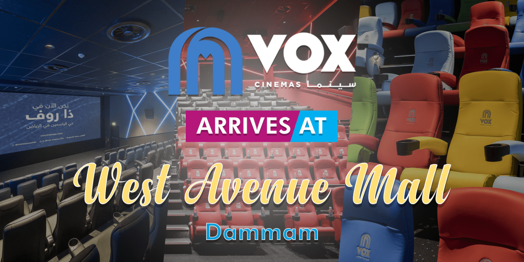 VOX Cinemas is now at West Avenues in Dammam