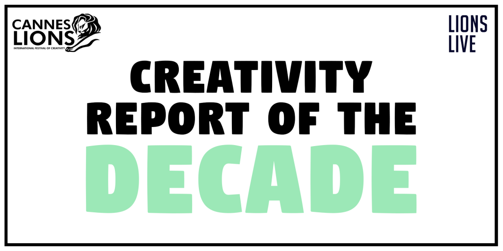 LIONS Live - The Global Lions Creativity Report of the Decade